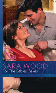 бесплатно читать книгу For The Babies' Sakes автора SARA WOOD