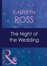 бесплатно читать книгу The Night Of The Wedding автора Kathryn Ross