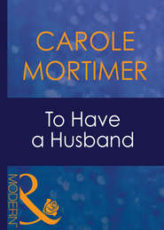 бесплатно читать книгу To Have A Husband автора Кэрол Мортимер