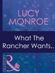 бесплатно читать книгу What The Rancher Wants... автора Люси Монро