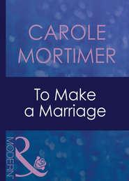 бесплатно читать книгу To Make A Marriage автора Кэрол Мортимер