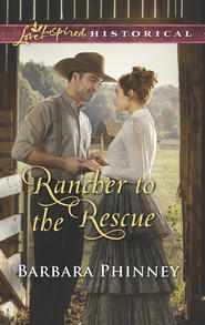 бесплатно читать книгу Rancher To The Rescue автора Barbara Phinney