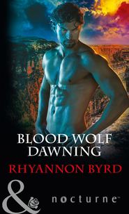 бесплатно читать книгу Blood Wolf Dawning автора Rhyannon Byrd