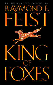 бесплатно читать книгу King of Foxes автора Raymond E. Feist