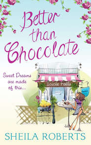 бесплатно читать книгу Better Than Chocolate автора Sheila Roberts