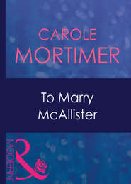 бесплатно читать книгу To Marry Mcallister автора Кэрол Мортимер