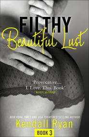 бесплатно читать книгу Filthy Beautiful Lust автора Кендалл Райан