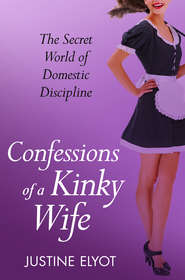 бесплатно читать книгу Confessions of a Kinky Wife автора Justine Elyot