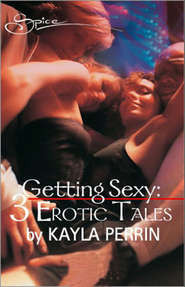 бесплатно читать книгу Getting sexy: Obsession / Getting Some / Getting Even автора Kayla Perrin