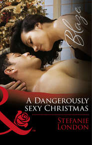 бесплатно читать книгу A Dangerously Sexy Christmas автора Stefanie London