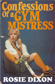 бесплатно читать книгу Confessions of a Gym Mistress автора Rosie Dixon