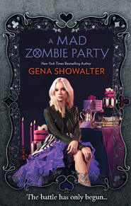 бесплатно читать книгу A Mad Zombie Party автора Gena Showalter
