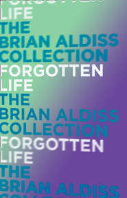 бесплатно читать книгу Forgotten Life автора Brian Aldiss