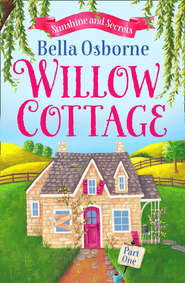 бесплатно читать книгу Willow Cottage – Part One: Sunshine and Secrets автора Bella Osborne