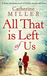 бесплатно читать книгу All That Is Left Of Us автора Catherine Miller