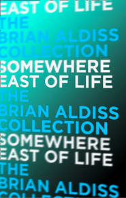 бесплатно читать книгу Somewhere East of Life автора Brian Aldiss