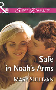 бесплатно читать книгу Safe in Noah's Arms автора Mary Sullivan