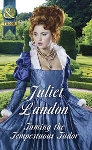 бесплатно читать книгу Taming The Tempestuous Tudor автора Juliet Landon
