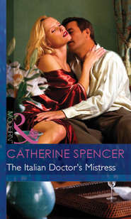 бесплатно читать книгу The Italian Doctor's Mistress автора Catherine Spencer