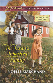 бесплатно читать книгу The Texan's Inherited Family автора Noelle Marchand