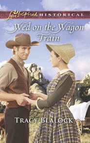 бесплатно читать книгу Wed On The Wagon Train автора Tracy Blalock