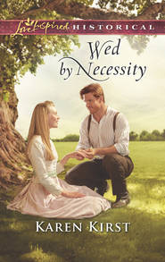 бесплатно читать книгу Wed By Necessity автора Karen Kirst