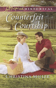 бесплатно читать книгу Counterfeit Courtship автора Christina Miller
