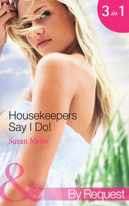 бесплатно читать книгу Housekeepers Say I Do!: Maid for the Millionaire / Maid for the Single Dad / Maid in Montana автора SUSAN MEIER