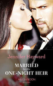бесплатно читать книгу Married For His One-Night Heir автора Jennifer Hayward