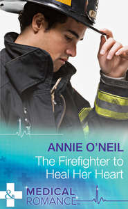 бесплатно читать книгу The Firefighter to Heal Her Heart автора Annie O'Neil