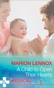 бесплатно читать книгу A Child To Open Their Hearts автора Marion Lennox