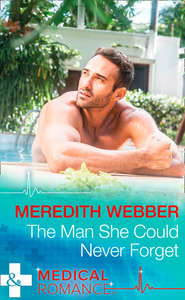 бесплатно читать книгу The Man She Could Never Forget автора Meredith Webber