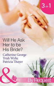 бесплатно читать книгу Will He Ask Her to be His Bride?: The Millionaire's Convenient Bride / The Millionaire's Proposal / Texas Ranger Takes a Bride автора CATHERINE GEORGE