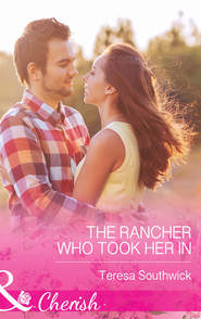 бесплатно читать книгу The Rancher Who Took Her In автора Teresa Southwick