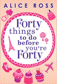 бесплатно читать книгу Forty Things To Do Before You're Forty автора Alice Ross