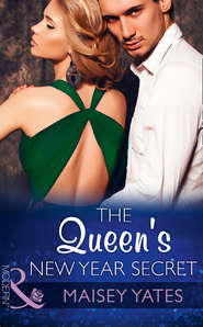 бесплатно читать книгу The Queen's New Year Secret автора Maisey Yates