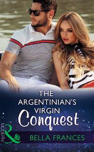 бесплатно читать книгу The Argentinian's Virgin Conquest автора Bella Frances