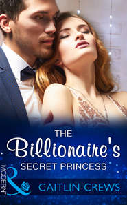 бесплатно читать книгу The Billionaire's Secret Princess автора CAITLIN CREWS