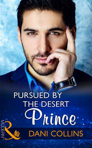 бесплатно читать книгу Pursued By The Desert Prince автора Dani Collins