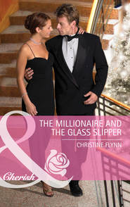 бесплатно читать книгу The Millionaire And The Glass Slipper автора Christine Flynn