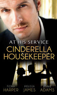 бесплатно читать книгу At His Service: Cinderella Housekeeper: Housekeeper's Happy-Ever-After / His Housekeeper Bride / What's a Housekeeper To Do? автора Fiona Harper