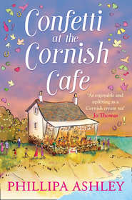 бесплатно читать книгу Confetti at the Cornish Café: The perfect summer romance for 2018  автора Phillipa Ashley