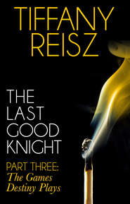 бесплатно читать книгу The Last Good Knight Part III: The Games Destiny Plays автора Tiffany Reisz