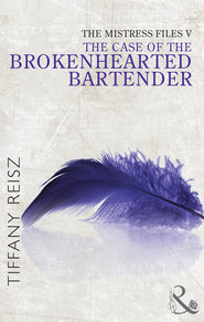 бесплатно читать книгу The Mistress Files: The Case of the Brokenhearted Bartender автора Tiffany Reisz