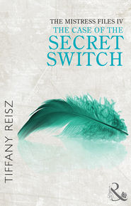 бесплатно читать книгу The Mistress Files: The Case of the Secret Switch автора Tiffany Reisz