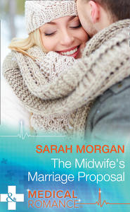 бесплатно читать книгу The Midwife's Marriage Proposal автора Sarah Morgan