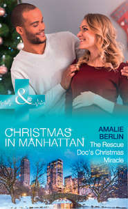 бесплатно читать книгу The Rescue Doc's Christmas Miracle автора Amalie Berlin