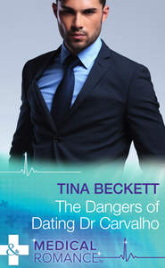 бесплатно читать книгу The Dangers Of Dating Dr Carvalho автора Tina Beckett