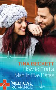 бесплатно читать книгу How To Find A Man In Five Dates автора Tina Beckett