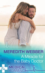 бесплатно читать книгу A Miracle For The Baby Doctor автора Meredith Webber